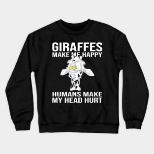 Giraffes Make Me Happy Humans Make My Head Hurt Crewneck Sweatshirt